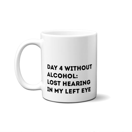 Day 4 Without : Lost Hearing In My Left Eye Quote Mug