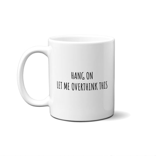 Hang On Let Me Overthink This Quote Mug