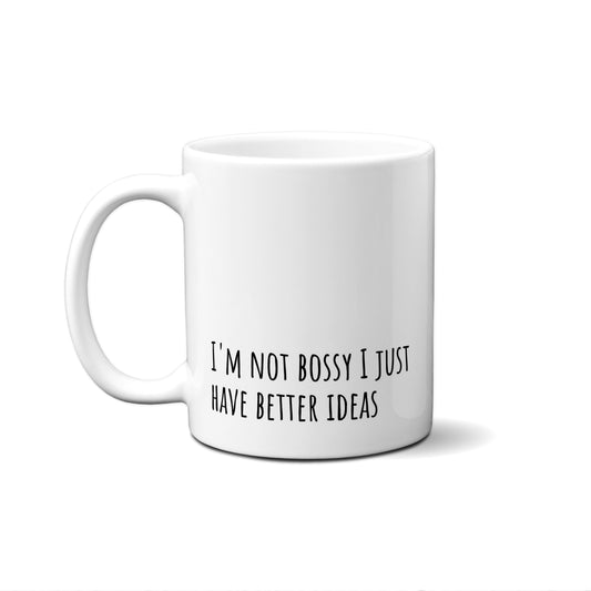 I'm Not Bossy I Just Have Better Ideas Quote Mug