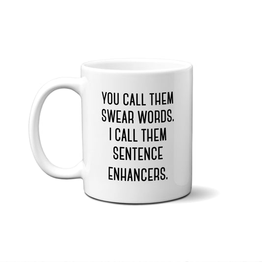 You Can Call Them Swear Words. I Call Them Sentence Enhancers. Quote Mug