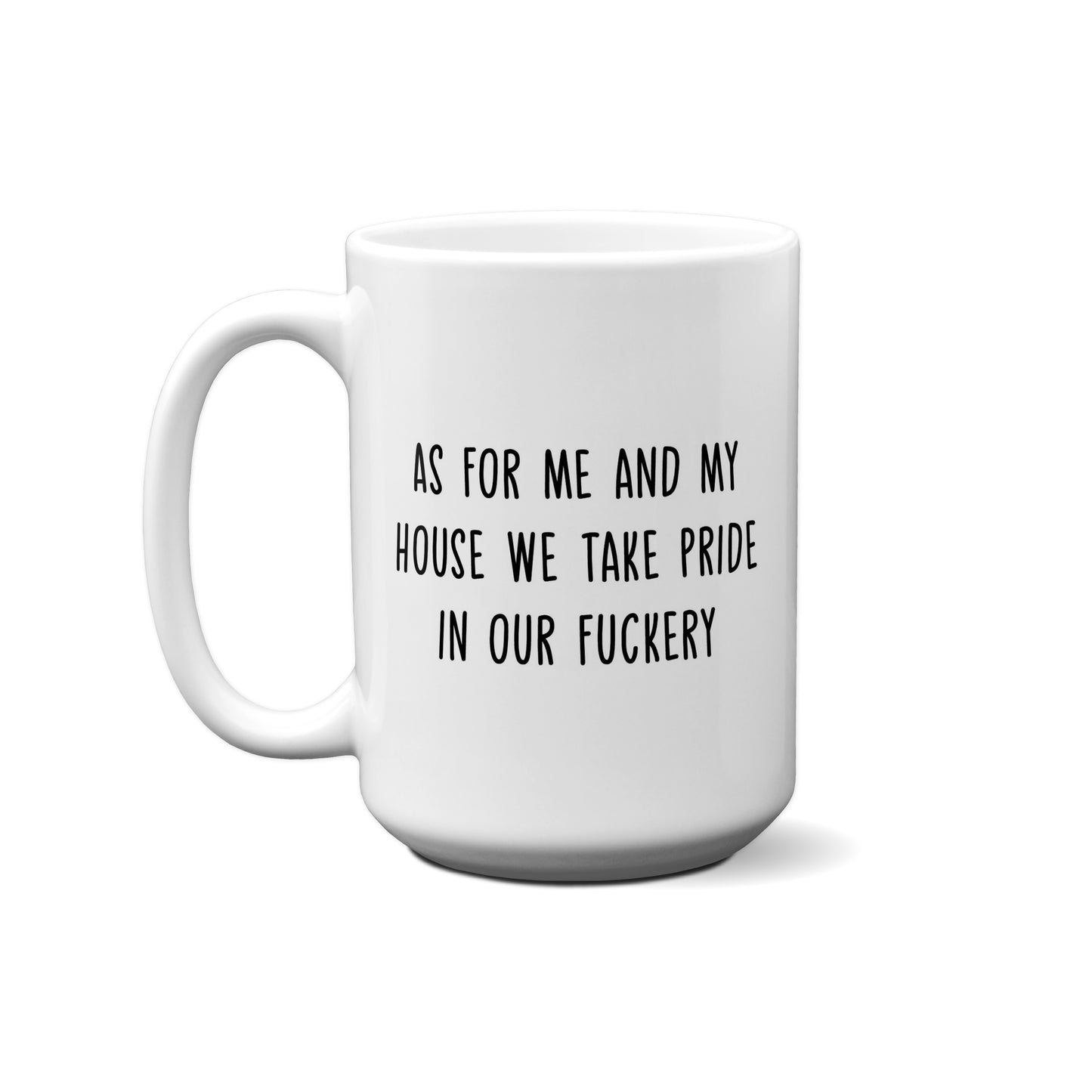 As For Me And My House We Take Pride In Our Fuckery Quote Mug