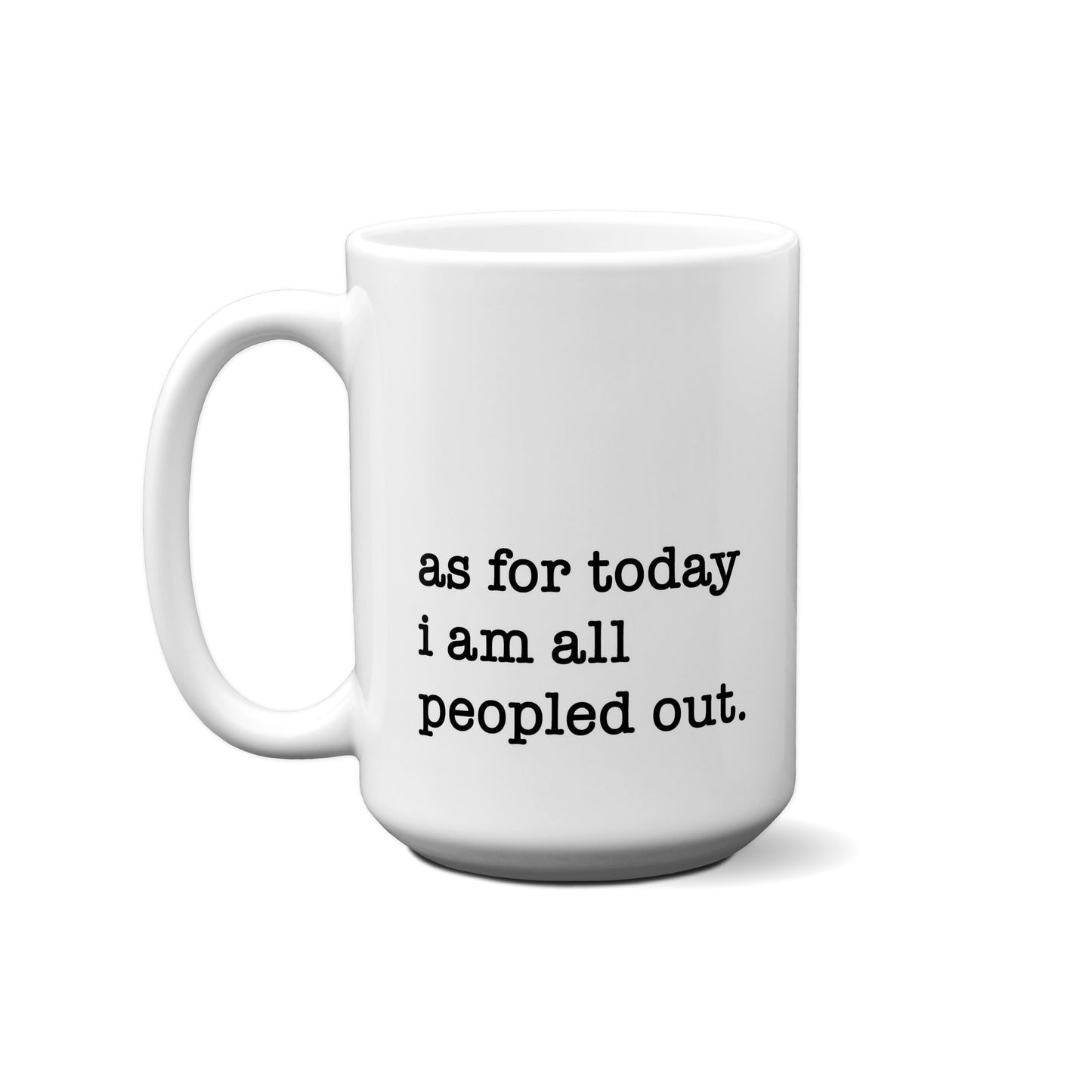 As For Today I'M All People Out Quote Mug