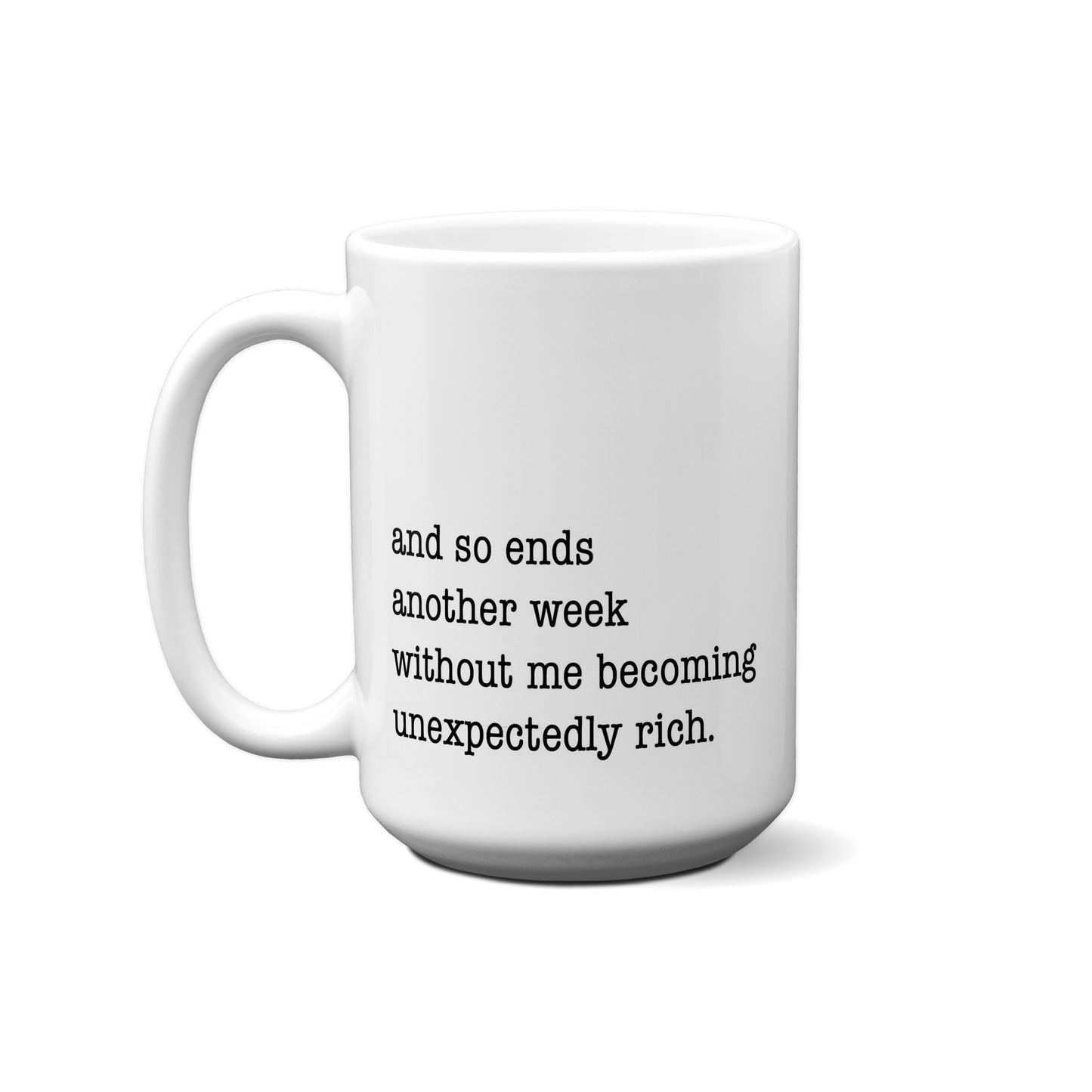 And So Ends Another Week Without Me Becoming Unexpectedly Rich. Quote Mug