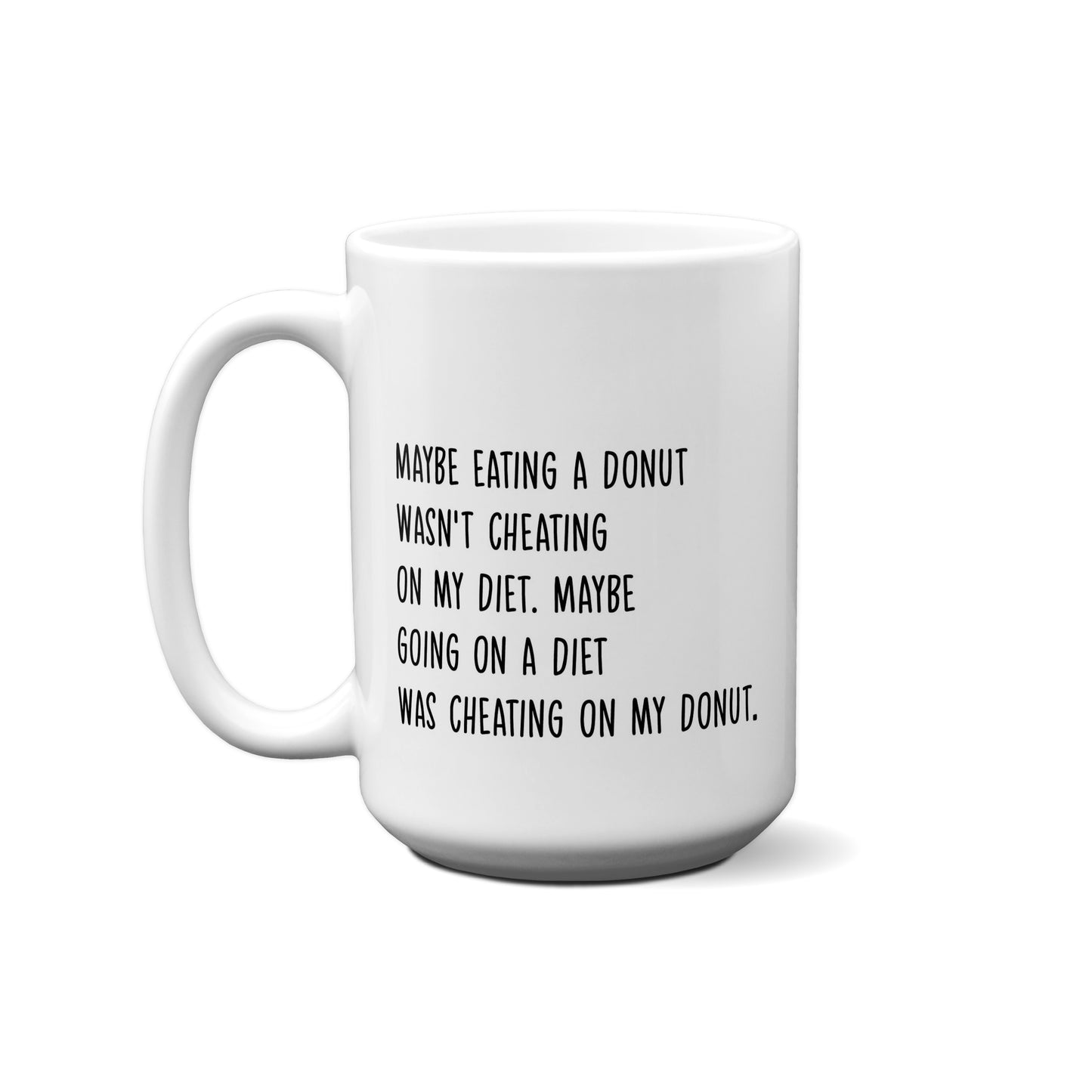 Maybe Eating A Donut Wasn't Cheating On My Diet. Maybe... Quote Mug