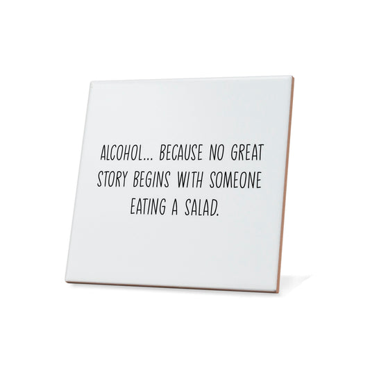 Alcohol Because No Great Story Begins With A Salad Quote Coaster