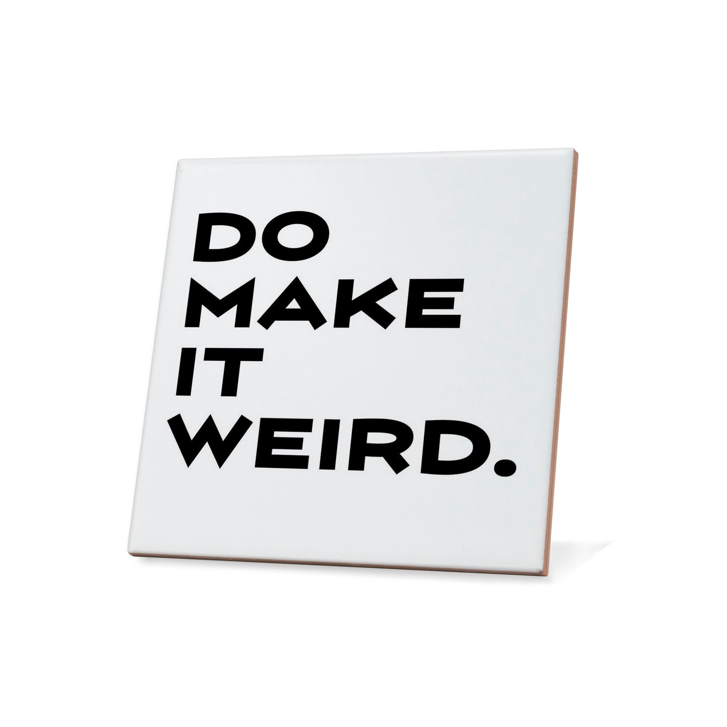 Do Make It Weird Quote Coaster