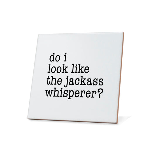 Do I Look Like The Jackass Whisperer? Quote Coaster