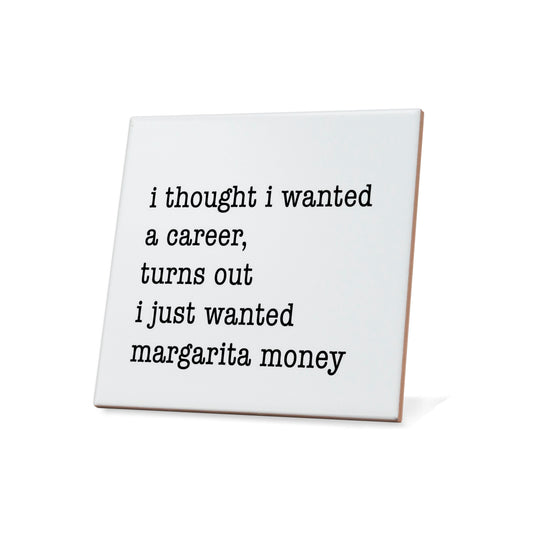 I Thought I Wanted A Career, Turns Out I Just Wanted Margarita Money Quote Coaster