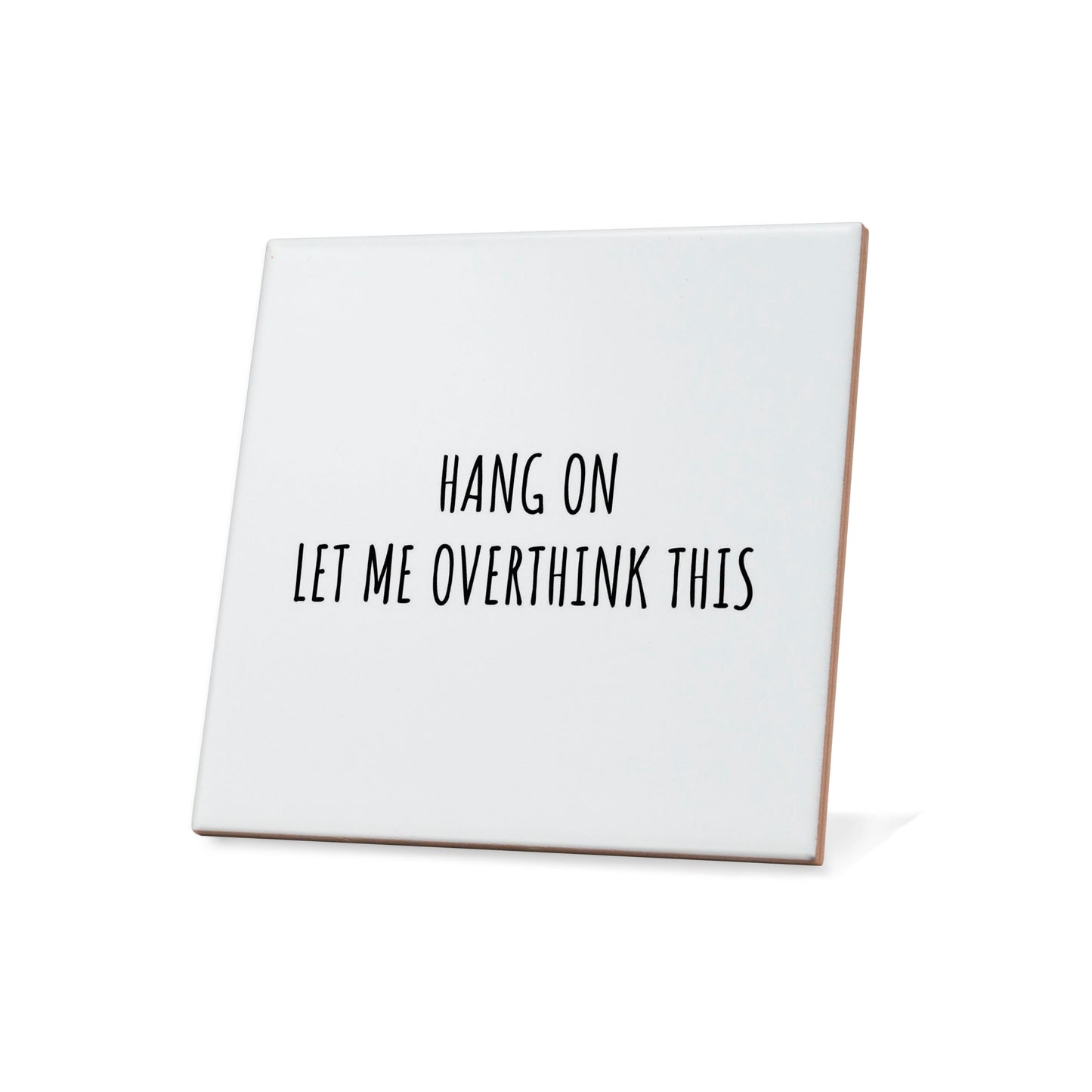 Hang on let me overthink this Quote Coaster