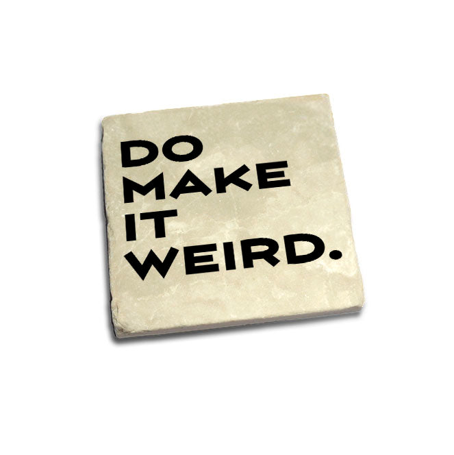 Do Make It Weird Quote Coaster