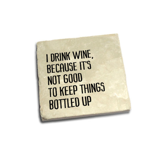 I Drink Wine , Because It's Not Good To Keep Things Bottled Up Quote Coaster