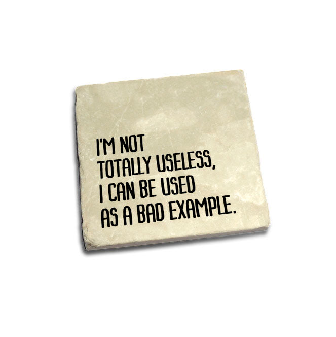 I'm not totally useless, I can be used as a bad example. Quote Coaster