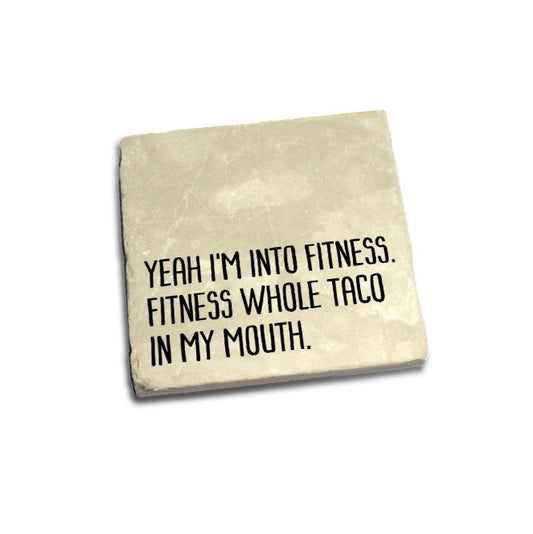 Yeah I'm into fitness. Fitness whole taco in my mouth. Quote Coaster