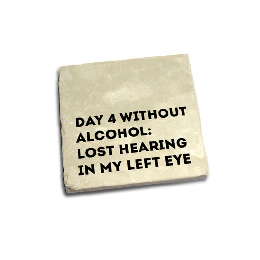 Day 4 Without Alcohol: Lost Hearing In My Left Eye Quote Coaster