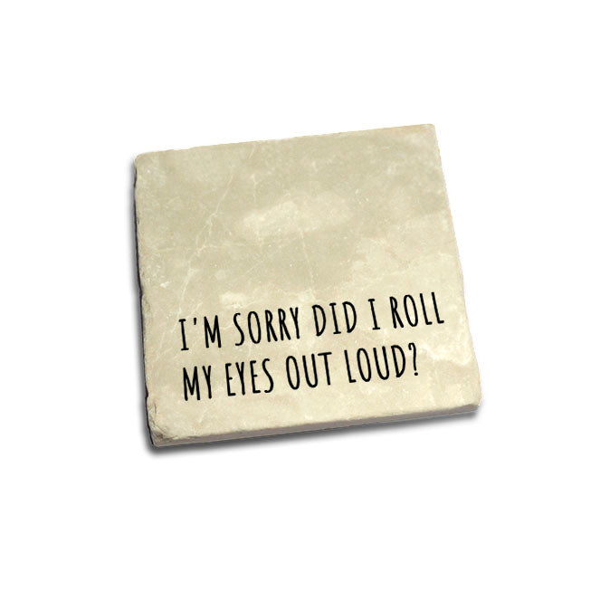 I'm sorry did I roll my eyes out loud? Quote Coaster