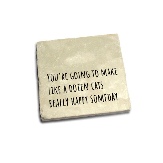 You're going to make like a dozen cats really happy someday Quote Coaster