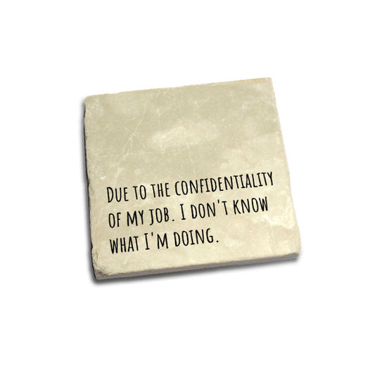 Due to the confidentiality of my job. I don't know what I'm doing. Quote Coaster