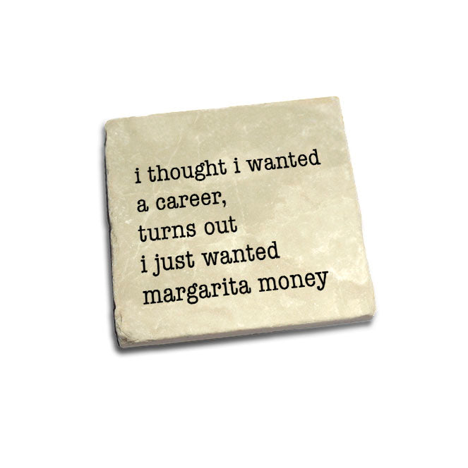 I Thought I Wanted A Career, Turns Out I Just Wanted Margarita Money Quote Coaster