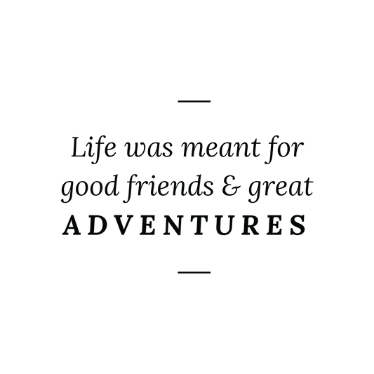 Life Was Meant For Good Friends & Great Adventures Quote Mug