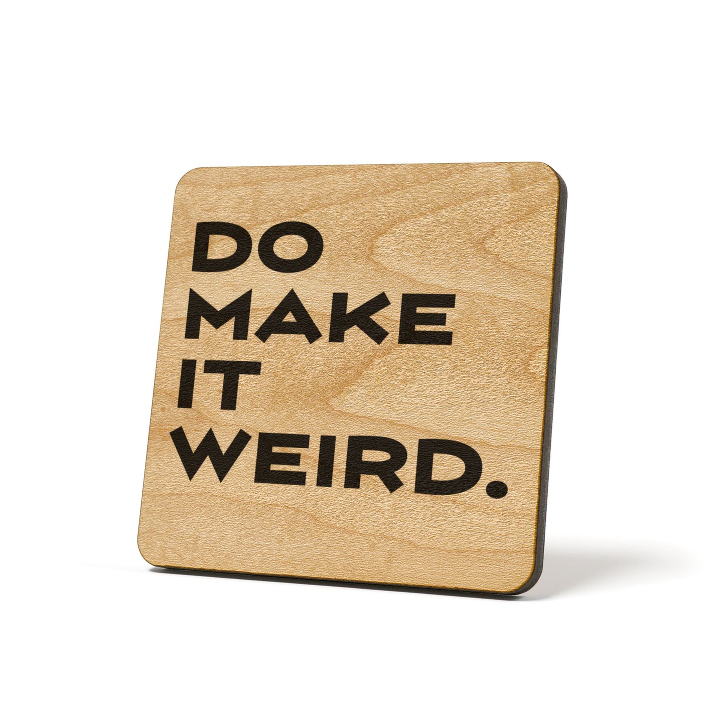 Do Make It Weird Quote Coaster